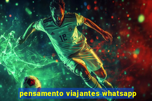 pensamento viajantes whatsapp